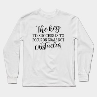 The key to success is to focus on goals,  Abundance mindset Long Sleeve T-Shirt